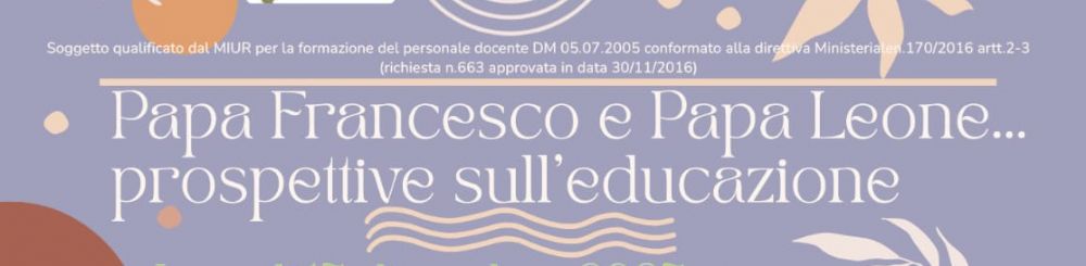 Aimc Asti - PAPA FRANCESCO E PAPA LEONE... PROSPETTIVE SULL'EDUCAZIONE