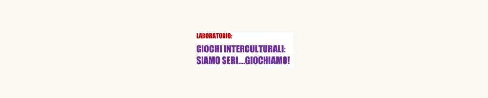 Aimc Asti - LABORATORIO: GIOCHI INTERCULTURALI: SIAMO SERI….GIOCHIAMO!